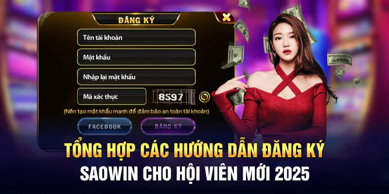 Tổng hợp các hướng dẫn đăng ký Saowin cho hội viên mới 2025